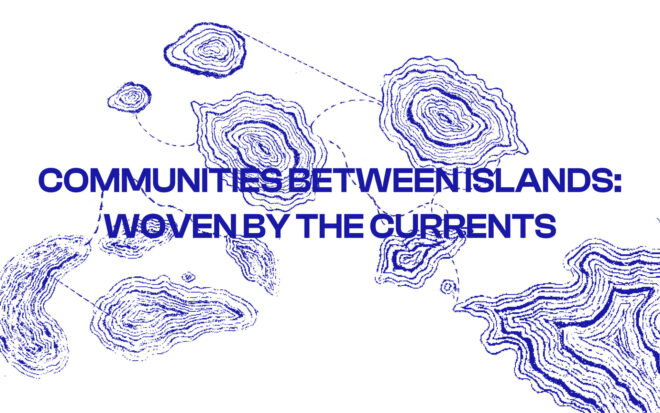 Archisearch - To Communities Between Islands παρουσιάζει το Κεφάλαιο #02: Woven By the Currents
