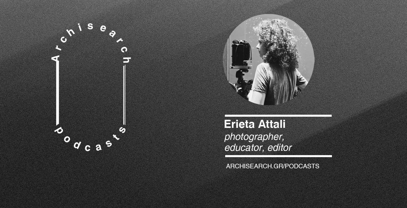 Archisearch Archisearch Talks_Photographer's Eye | Erieta Attali podcast recap