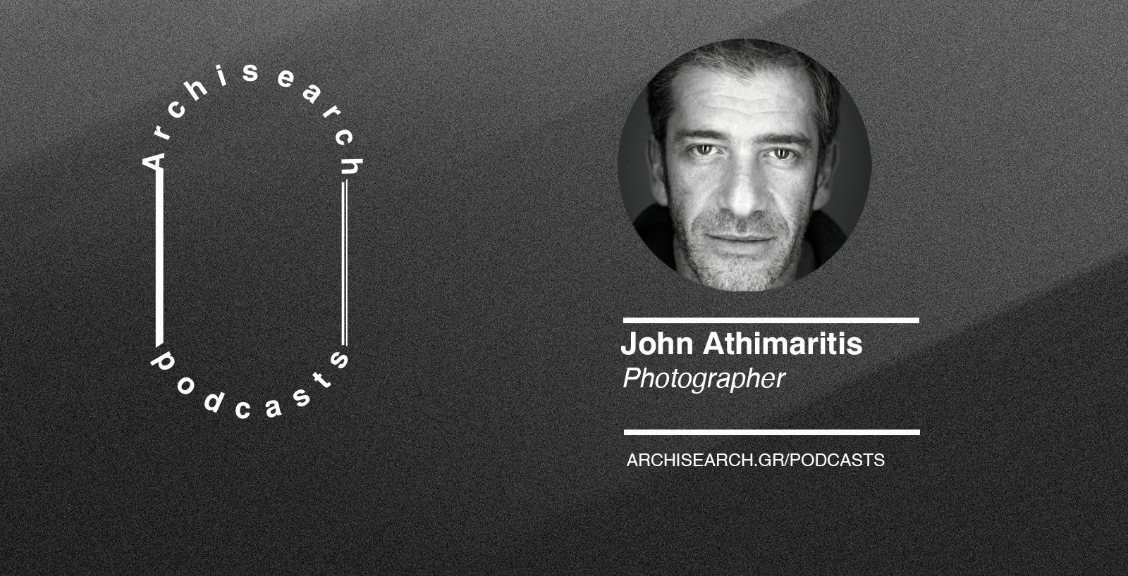 Archisearch Archisearch Talks_Photographer's Eye | John Athimaritis podcast recap
