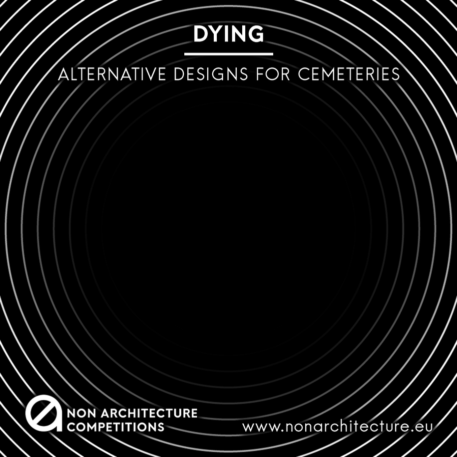 Archisearch New Non Architecture Competition Open Call: DYING - ALTERNATIVE DESIGNS FOR CEMETERIES