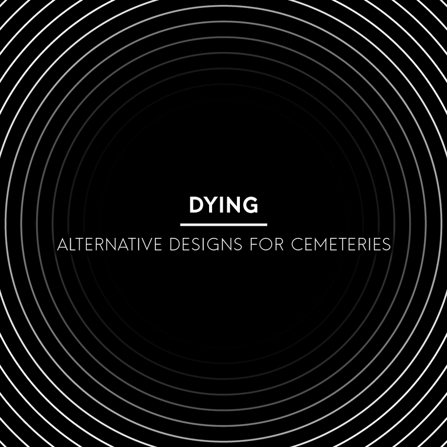 Archisearch New Non Architecture Competition Open Call: DYING - ALTERNATIVE DESIGNS FOR CEMETERIES