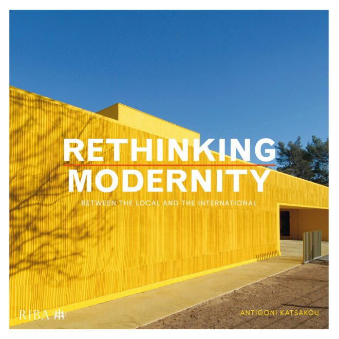 Archisearch - RETHINKING MODERNITY: BETWEEN THE LOCAL AND THE INTERNATIONAL  |  ANTIGONI KATSAKOU