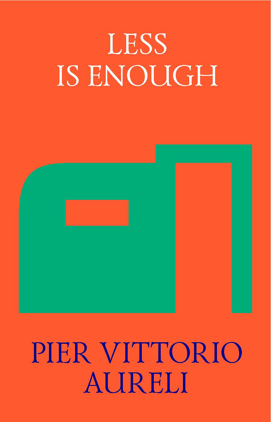 LESS IS ENOUGH, ON ARCHITECTURE AND ASCETICISM, Pier Vittorio Aureli, Strelka Press, book