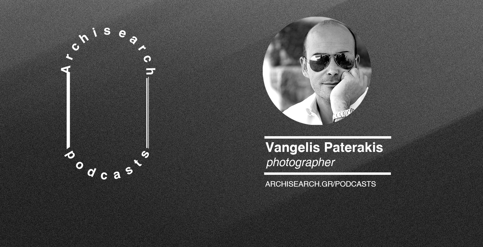 Archisearch Archisearch Talks_Photographer's Eye | Vangelis Paterakis podcast recap