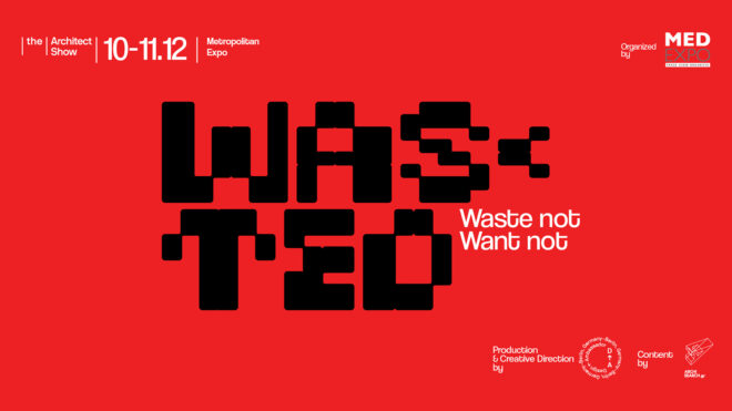 Archisearch - Waste not Want not” | Mία παραγωγή της Design Ambassador σε επιμέλεια των John Veikos  Άννα Σμπώκου, στο πλαίσιο του “The Architect Show” 2022