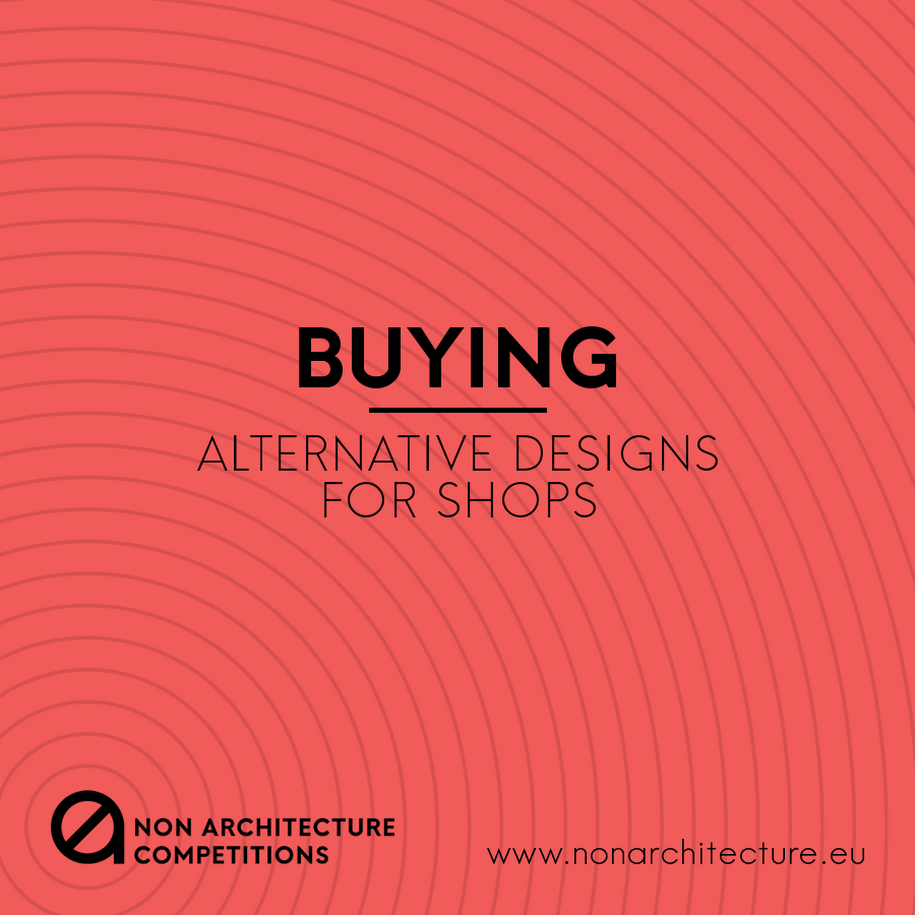 non architecture, competition, alternative design for shops, retail design, buying