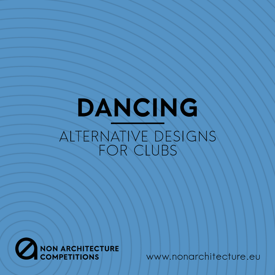 Archisearch New Non Architecture Competitions Open Call: DANCING - Alternative Designs for Clubs