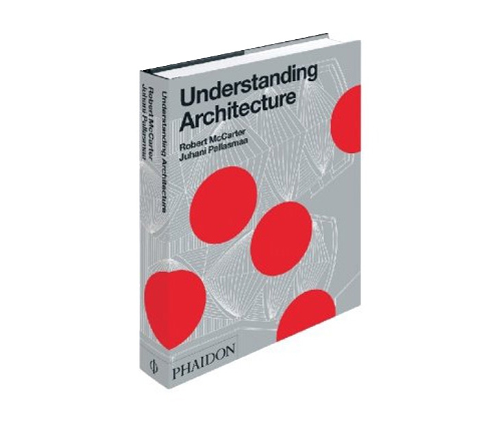 Archisearch - UNDERSTANDING ARCHITECTURE BY ROBERT MCCARTER & JUHANI PALLASMAA