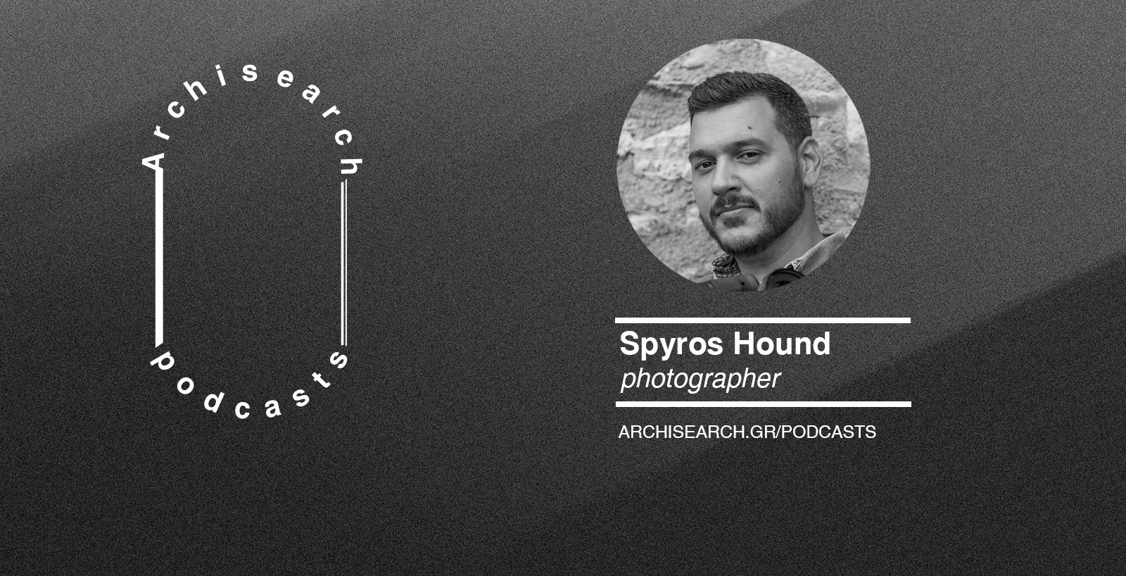 Archisearch Archisearch Talks_Photographer's Eye | Spyros Hound podcast recap