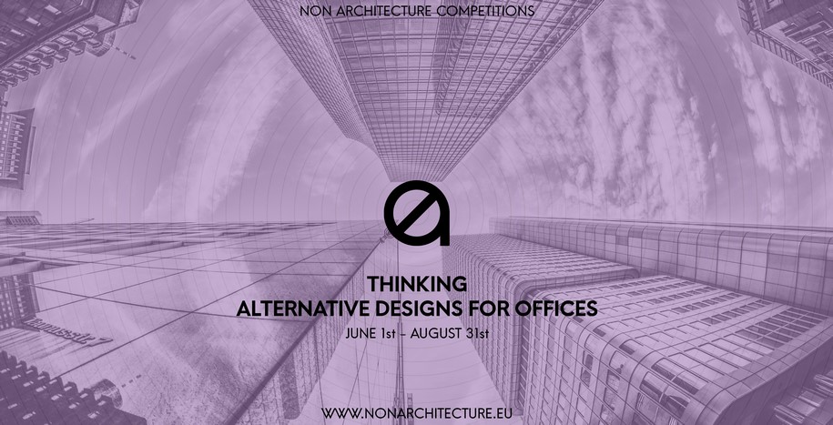 Non Architecture Competitions,  open call, architect, design, prize, awards, THINKING - ALTERNATIVE DESIGNS FOR OFFICES, finalists, book, contest